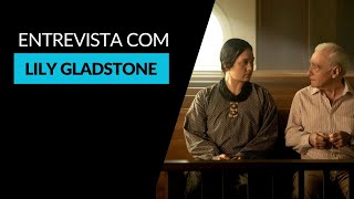 Entrevista com Lily Gladstone, indicada ao Oscar de Melhor Atriz