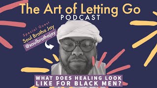 Episode 175: What Does Healing Look Like For Black Men? (Soul Brotha Jay)