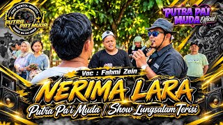 NERIMA LARA - VOC : FAHMI ZEIN | PUTRA PA'I MUDA | SHOW LUNGSALAM TERISI