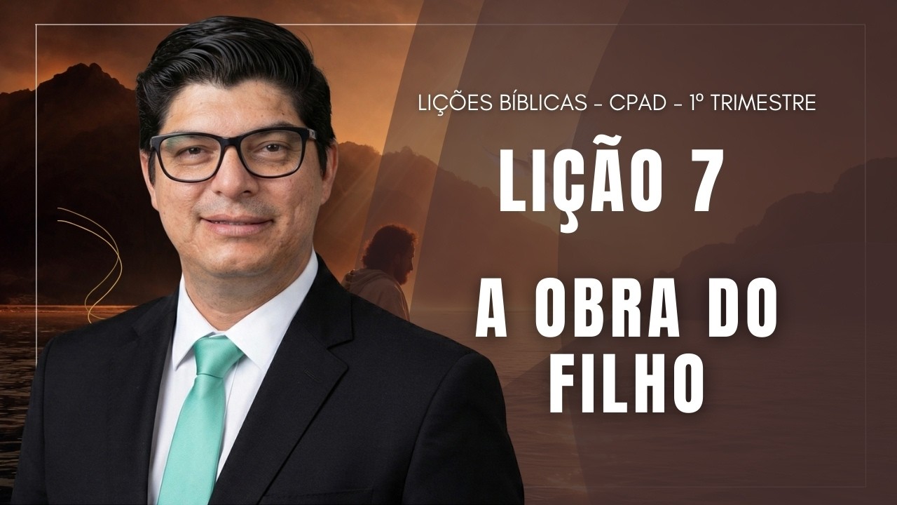 LIÇÃO 7 I A OBRA DO FILHO I  EBD I PR. EPAMINONDAS FONSECA