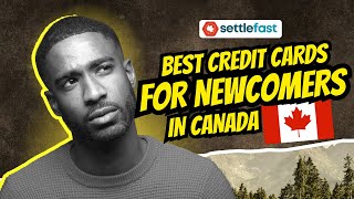 Best Credit Cards for Newcomers in Canada 2025 - Settlefast