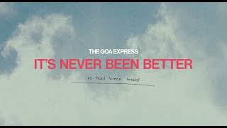 THE GOA EXPRESS - It's Never Been Better