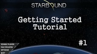 Starbound LP S1E1 - Getting Started Tutorial