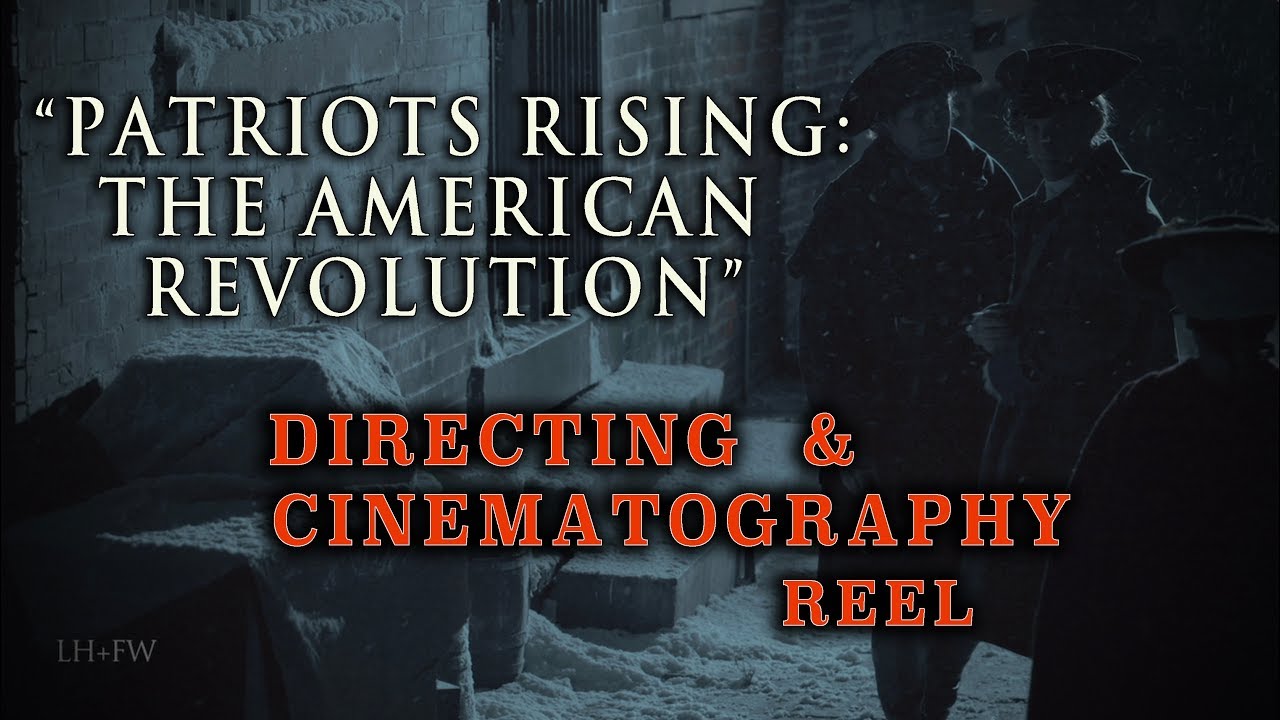 Directing Cinematography Reel Patriots Rising The American Revolution Youtube