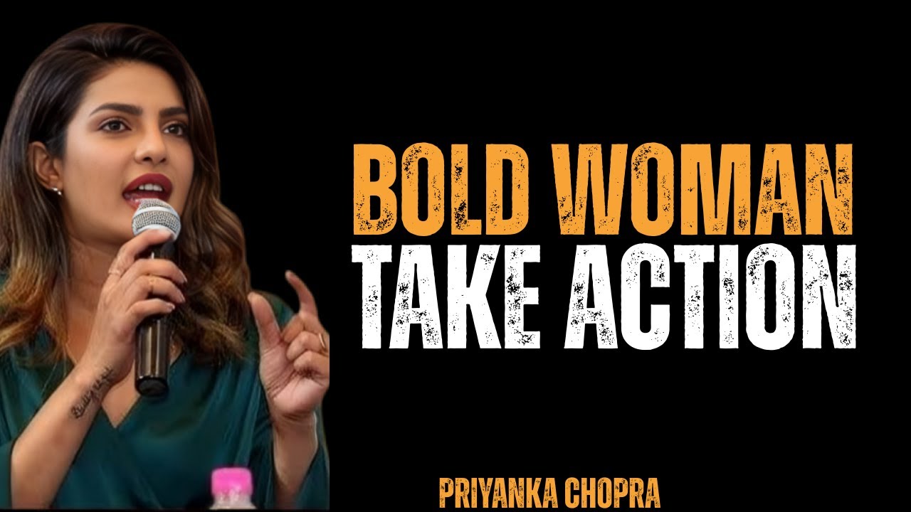 BOLD WOMAN TAKE ACTION | PRIYANKA CHOPRA MOTIVATIONAL SPEECH