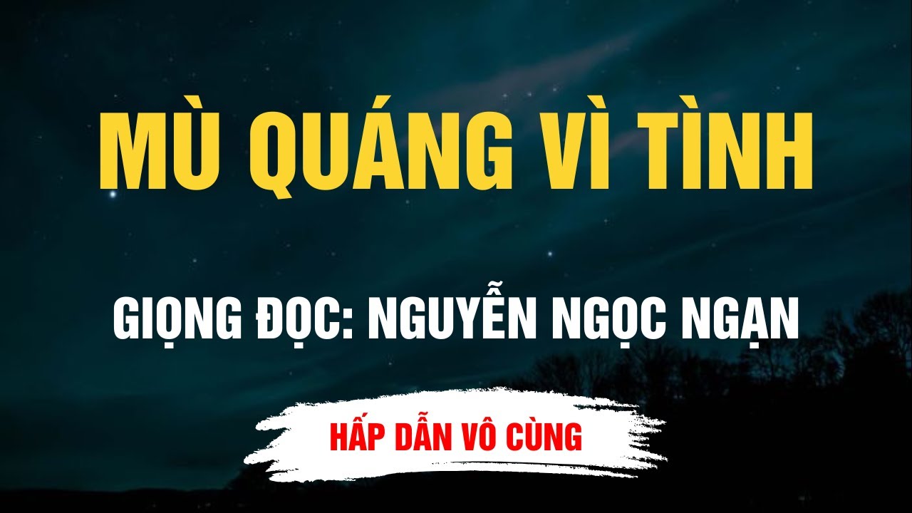 Cực Hay Nguyễn Ngọc Ngạn - Mù Quáng Vì Tình - Kể Chuyện Đêm Khuya