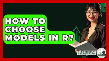 How To Choose Models In R? - The Friendly Statistician