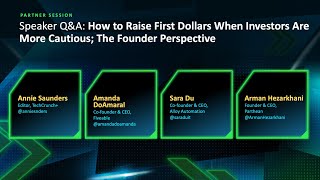 Speaker Q&A: How To Raise First Dollars When Investors Are More Cautious; The Founder Perspective