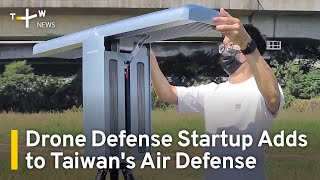 Drone Defense Startup Adds to Taiwan's Air Defense Capabilities | TaiwanPlus News