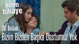 Bizim, bizden başka kimsemiz yok - Bizim Hikaye 26.  Resimi