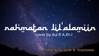 Rahmatan lil'alamiin|| Cover by aul ft A.Kh.I || Viral TikTok  || (Lirik Arab,Latin \u0026 Terjemahan)