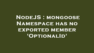 NodeJS : mongoose Namespace has no exported member 'OptionalId'