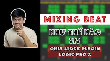 Hướng dẫn chi tiết mixing một bài Trap Beat trên Logic Pro X | How to mixing Trap Beat step by step