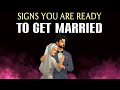 SIGNS YOU ARE READY TO GET MARRIED