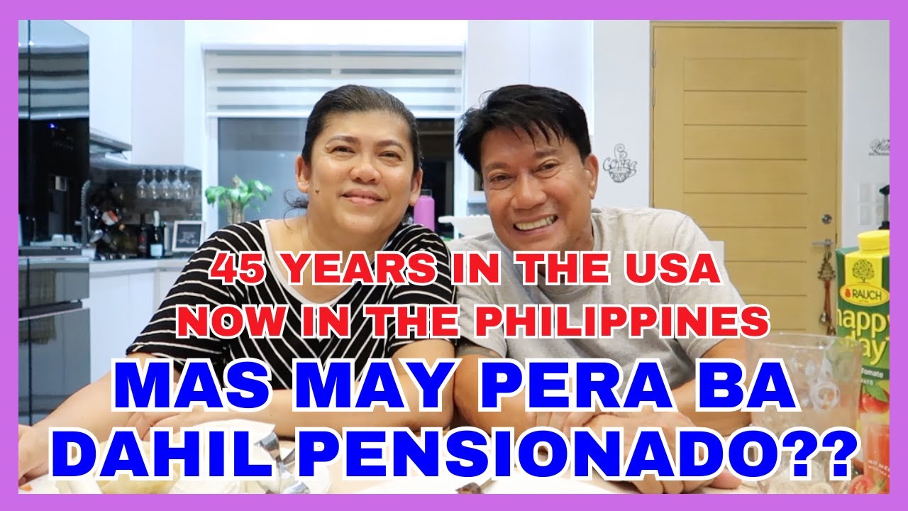 MAS MAY PERA BA DAHIL PENSIONADO?? RETIRED IN THE PHILIPPINES AFTER 45 YEARS IN THE USA