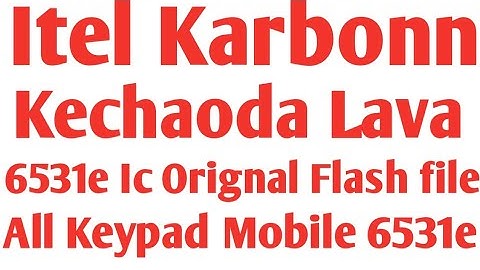 Itel Lava Karbonn Kechaoda 6531e Cpu Ic Orignal Flash File Download।All Keypad Phone flash File