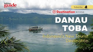 Danau Toba: Indonesia&#39;s New Tourist Destination