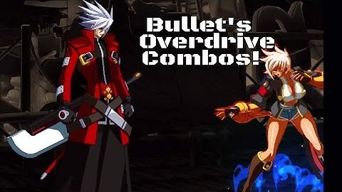 (MAXIMUM OUTPUT!) BlazBlue Chronophantasma Extend Bullet Overdrive Combos