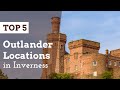 TOP 5 Outlander Historic Locations in Inverness