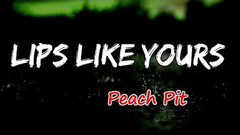 Peach Pit - Lips Like Yours (Lyrics)