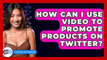 How Can I Use Video To Promote Products On Twitter? - Everyday-Networking
