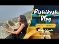 RISHIKESH ITINERARY 🏔️ | A FUN 2 DAY TRIP WITH FRIENDS 🌙🕉️