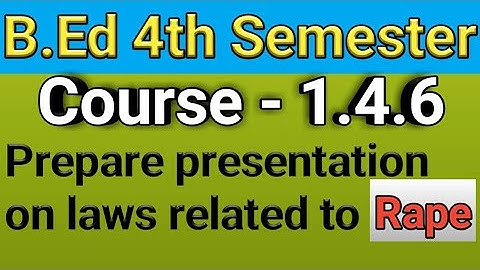 B.Ed 4th Semester, Course 1.4.6,Laws related to Rape#Bed