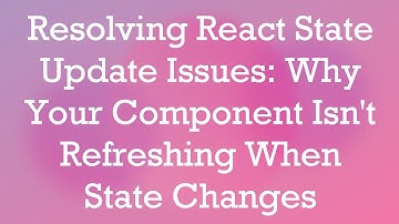 Resolving React State Update Issues: Why Your Component Isn