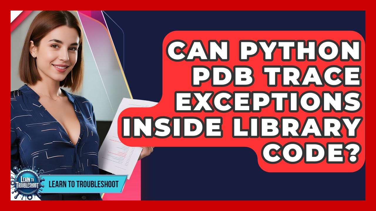 Can Python PDB Trace Exceptions Inside Library Code? - Learn To ...