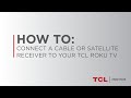 How to Connect a Cable or Satellite Receiver to your TCL Roku TV