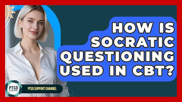 How Is Socratic Questioning Used In CBT? - PTSD Support Channel