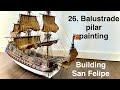 Painting and weathering balustrade Pilars of San Felipe model ship - n°26
