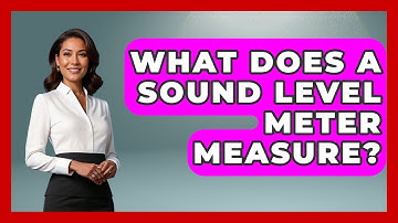 What Does A Sound Level Meter Measure? - NextGen Viewing and Audio