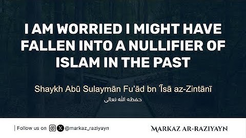 I Might Have Fallen Into A Nullifier of Islam In The Past || Shaykh Fu’ād az-Zintānī حفظه الله