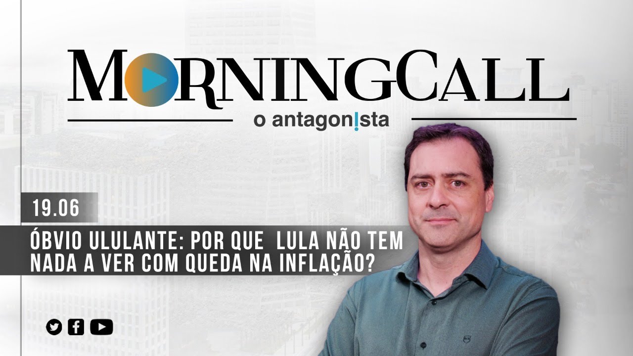 Morning Call O Antagonista – Óbvio ululante: por que  Lula não tem nada a ver com queda na inflação?