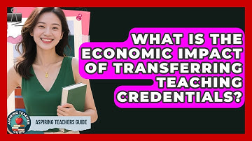 What Is The Economic Impact Of Transferring Teaching Credentials? - Aspiring Teacher Guide