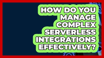 How Do You Manage Complex Serverless Integrations Effectively? - Cloud Stack Studio