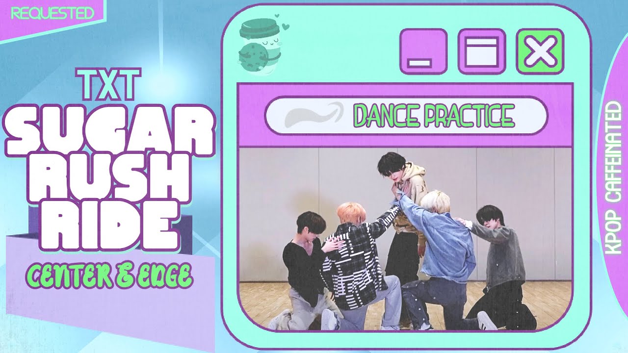 TXT 'Sugar Rush Ride' - Center & Edge Distribution [Dance Practice] [Requested]