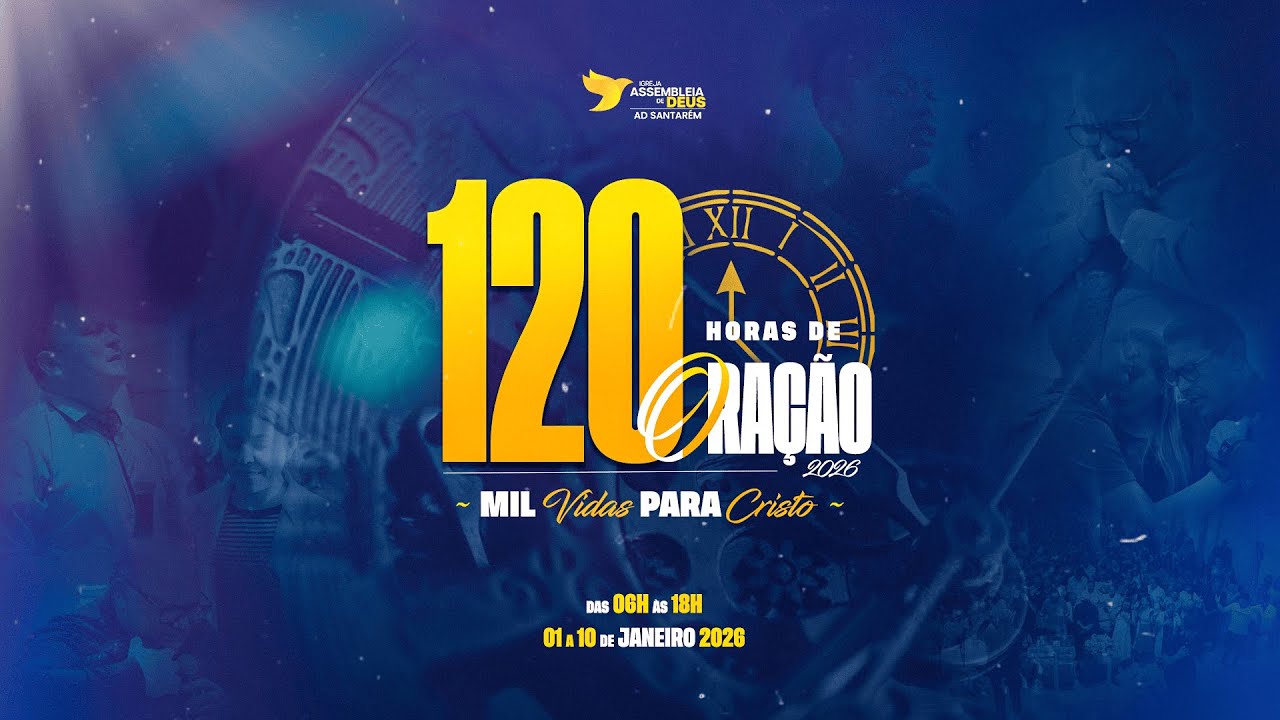 CAMPANHA 120 HORAS DE ORAÇÃO - 7° DIA - AD SANTARÉM - 07/01/2026