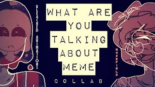 What are you talking about meme // collab with bleached animations @r0sie_peach