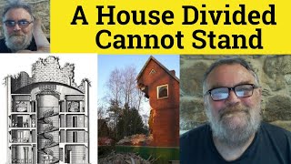🔵 A House Divided Against Itself Cannot Stand Meaning - A House Divided Cannot Stand Proverbs