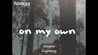 on my own - @xoxopax @Zaybeezy - [sped up]