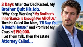 Three Days After Our Dad Passed, My Brother Quit His Job—Because He Thought My Inheritance Was His.