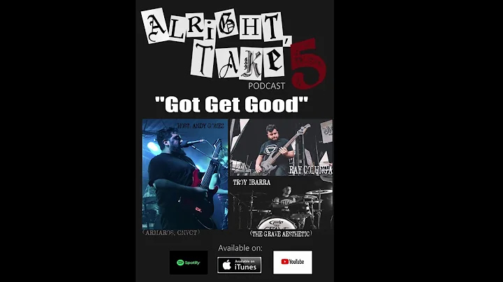 Alright Take 5 Podcast   Got Get Good with Ray Colunga and Troy Ibarra  The Grave Aesthetic