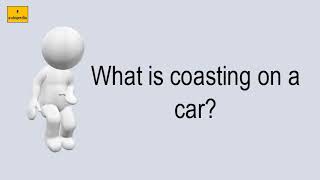 What Is Coasting On A Car?