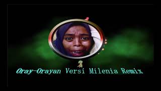 Oray-Orayan Versi Milenia Remix