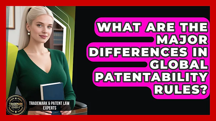 What Are The Major Differences In Global Patentability Rules? - Trademark and Patent Law Experts