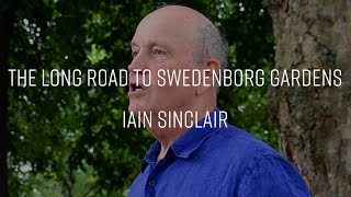 The Long Road To Swedenborg Gardens Iain Sinclair