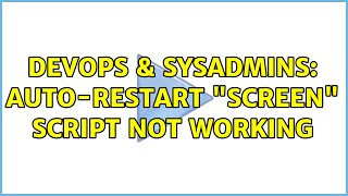 DevOps & SysAdmins: Auto-restart "screen" script not working