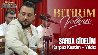 Bitirim Volkan| Sarda Gidelim - Karpuz Kestim - Yıldız (Ankara Medya Muhabbet Geceleri 2025)